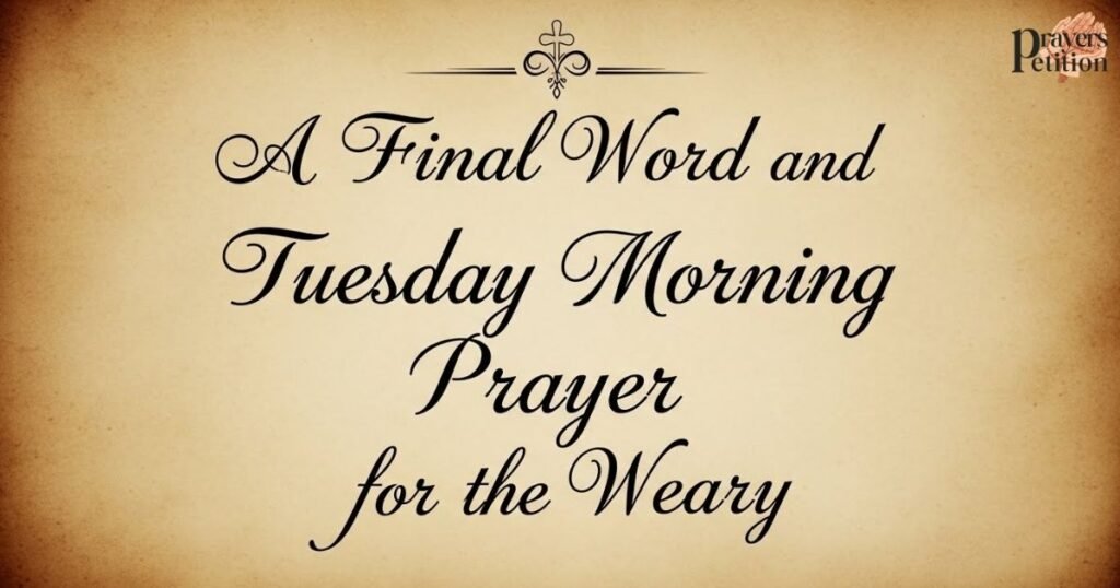 a-final-word-and-tuesday-morning-prayer-for-the-weary