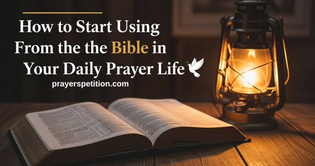 how-to-start-using-prayers-from-the-bible-in-your-daily-prayer-life