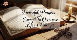 powerful-prayers-for-strength-to-overcome-lifes-challenges