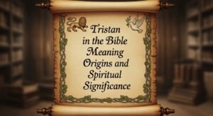 tristan-in-the-bible-meaning-origins-and-spiritual-significance