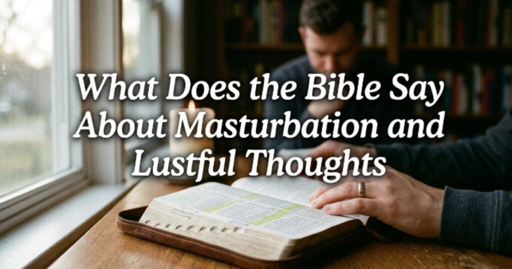 what-does-the-bible-say-about-masturbation-and-lustful-thoughts