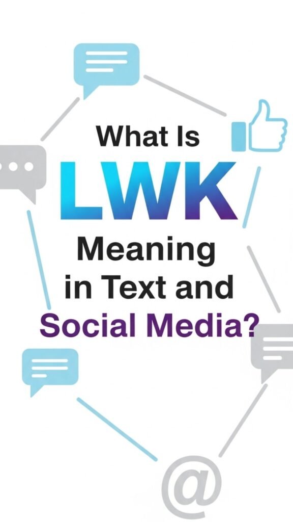 what-is-lwk-meaning-in-text-and-social-media