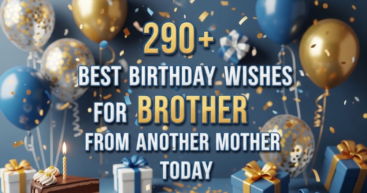 290best-birthday-wishes-for-brother-from-another-mother-today