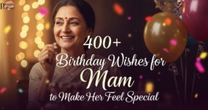 400-birthday-wishes-for-mam-to-make-her-feel-special