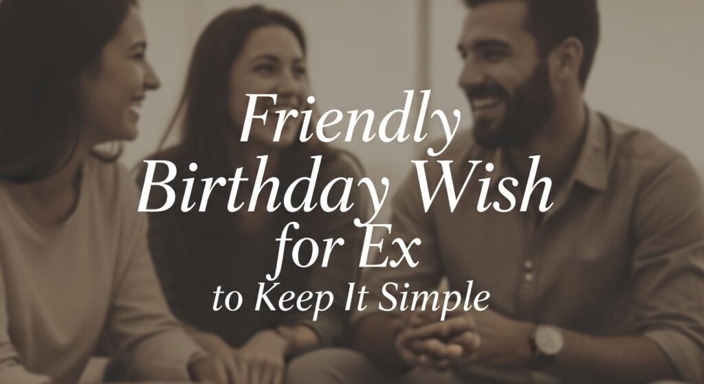 friendly-birthday-wish-for-ex-to-keep-it-simple