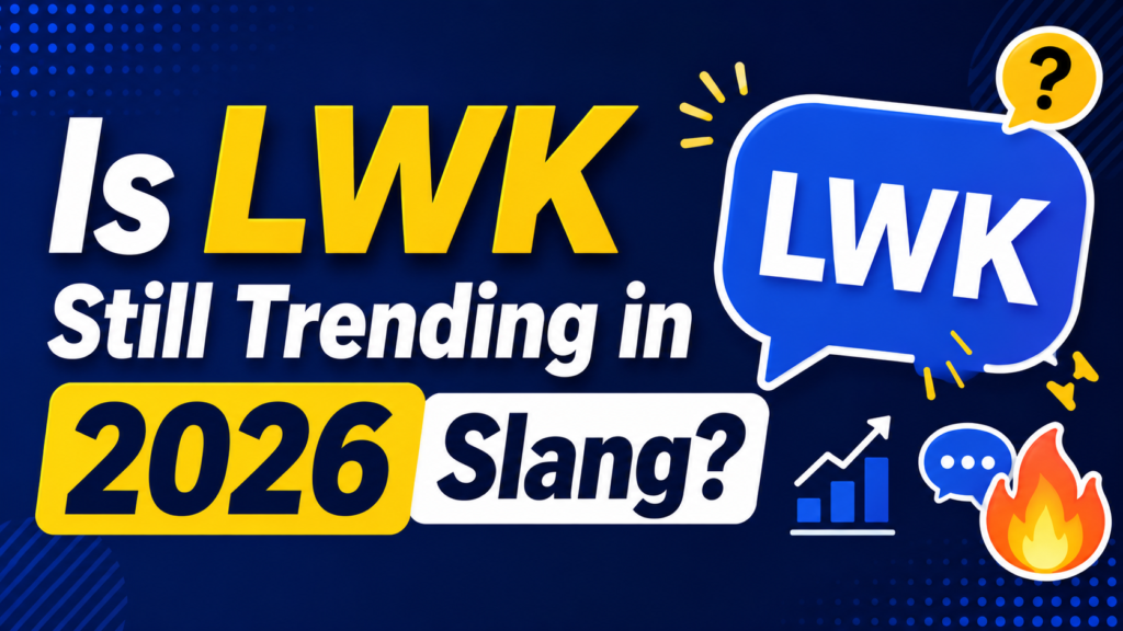 is-lwk-still-trending-in-2026-slang