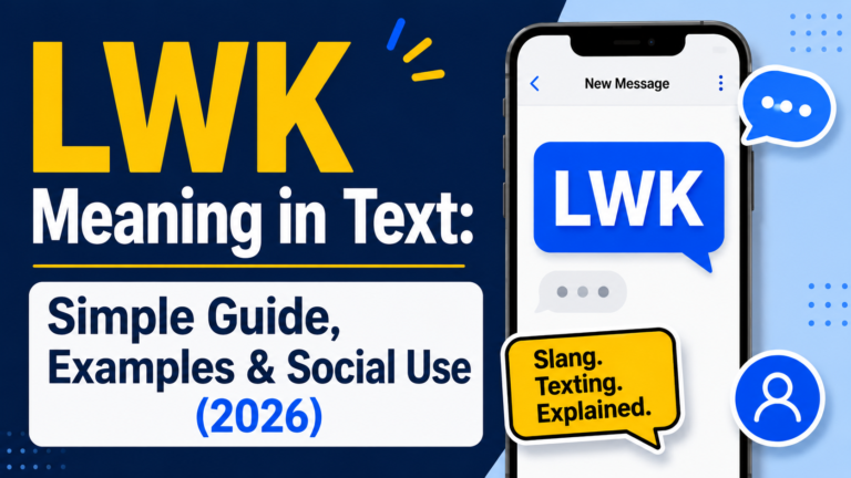 lwk-meaning-in-text-simple-guide-examples-and-social-use-2026