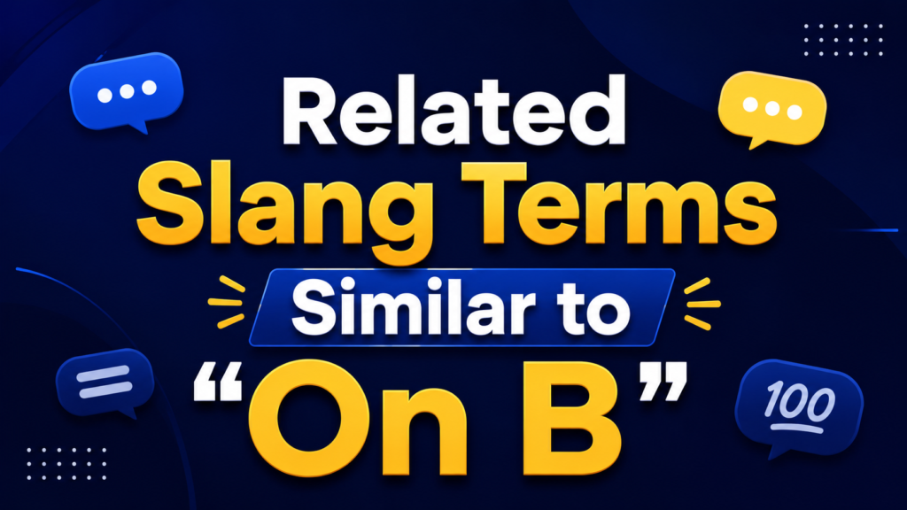 related-slang-terms-similar-to-on-b